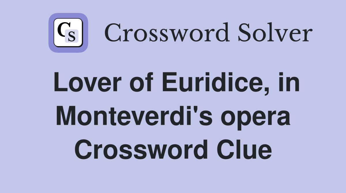 Lover of Euridice, in Monteverdi's opera Crossword Clue