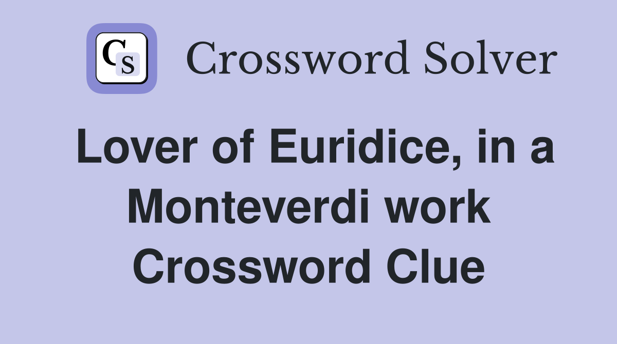 Lover of Euridice, in a Monteverdi work Crossword Clue