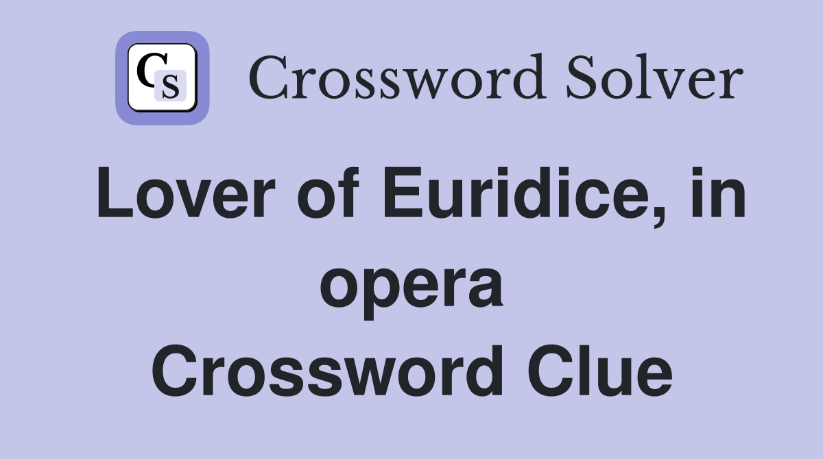 Lover of Euridice, in opera Crossword Clue