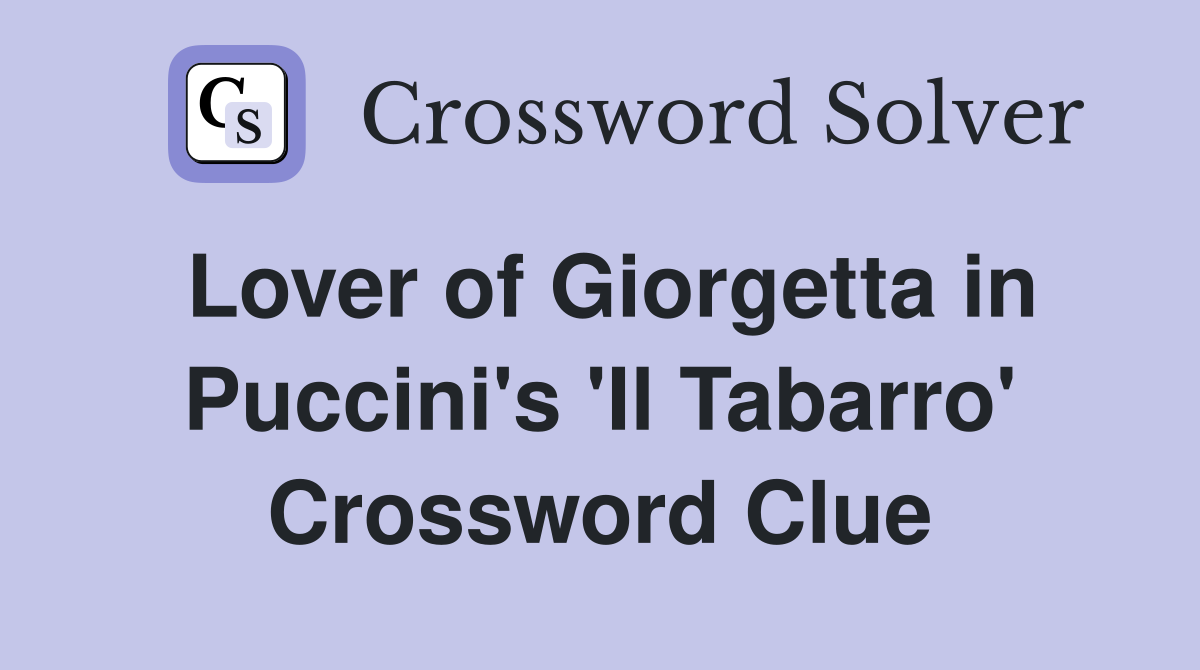 Lover of Giorgetta in Puccini's 'Il Tabarro' Crossword Clue