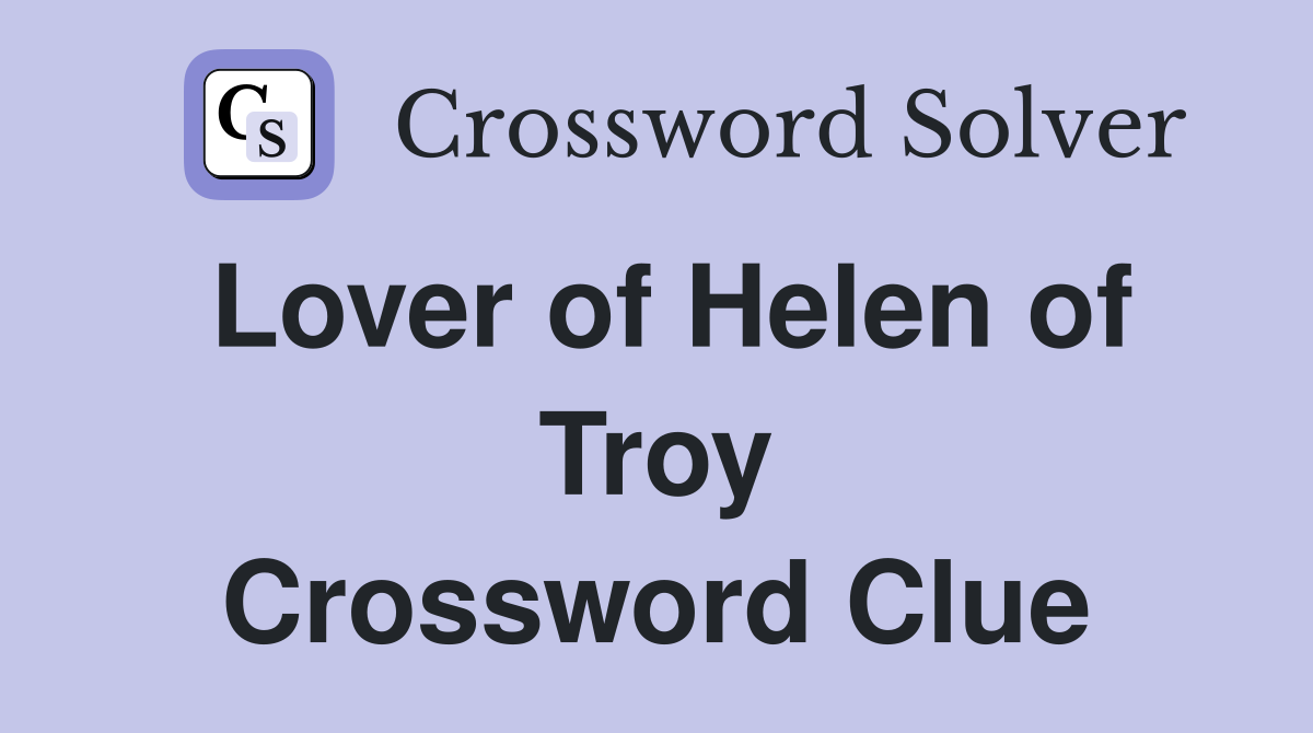 Lover of Helen of Troy Crossword Clue