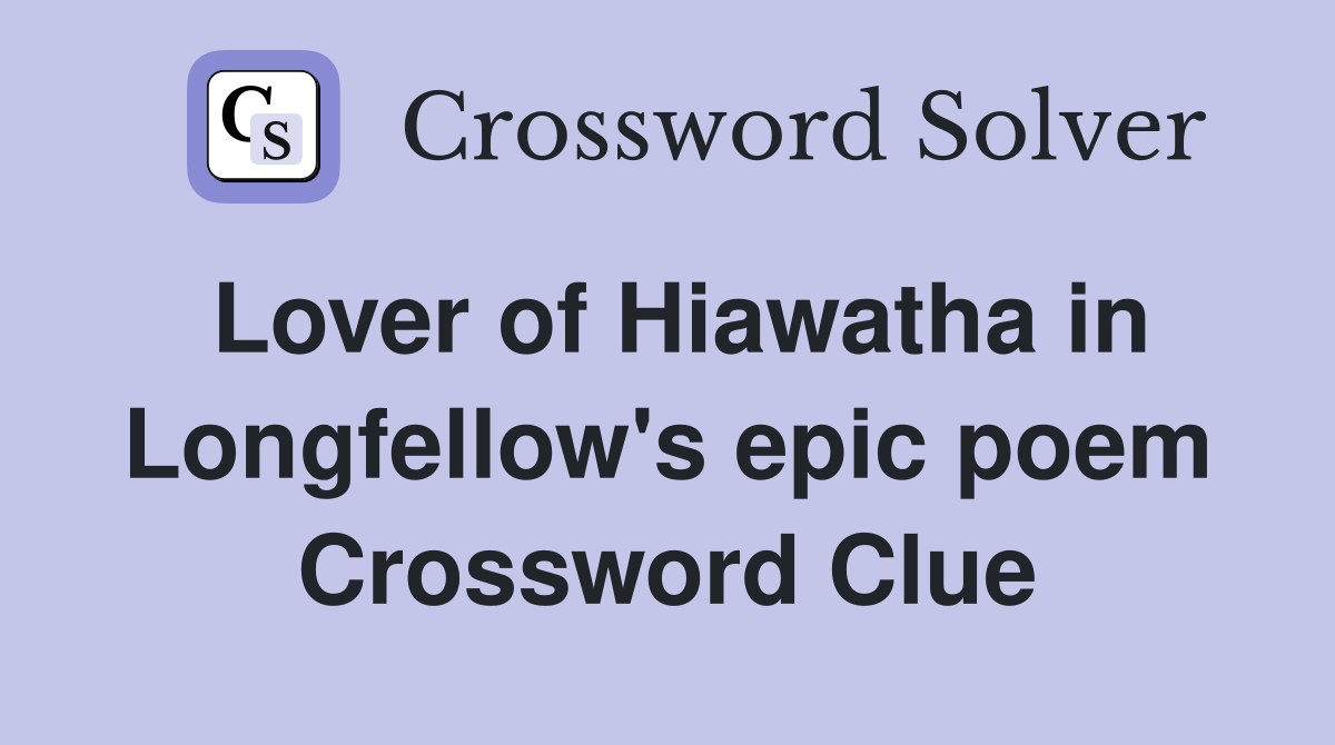 Lover of Hiawatha in Longfellow's epic poem Crossword Clue