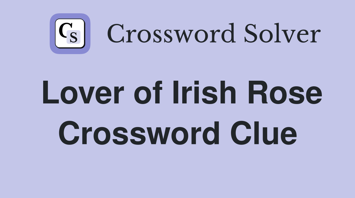 Lover of Irish Rose Crossword Clue