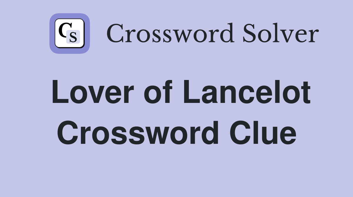 Lover of Lancelot Crossword Clue