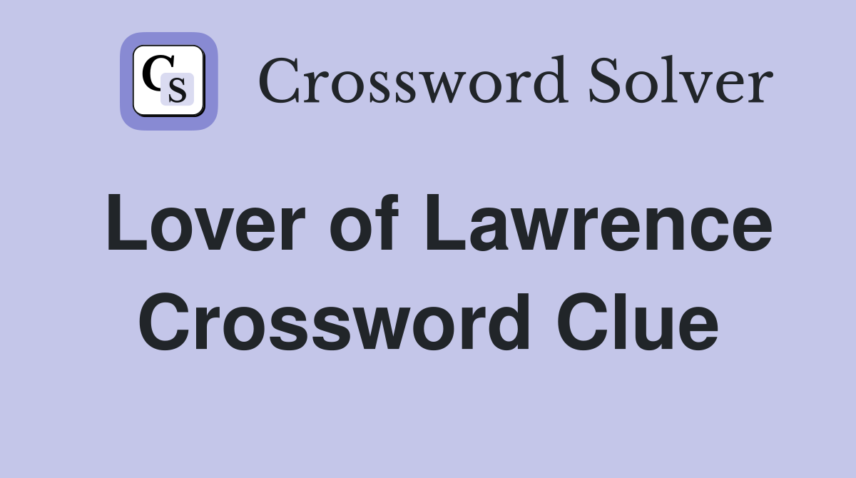 Lover of Lawrence Crossword Clue