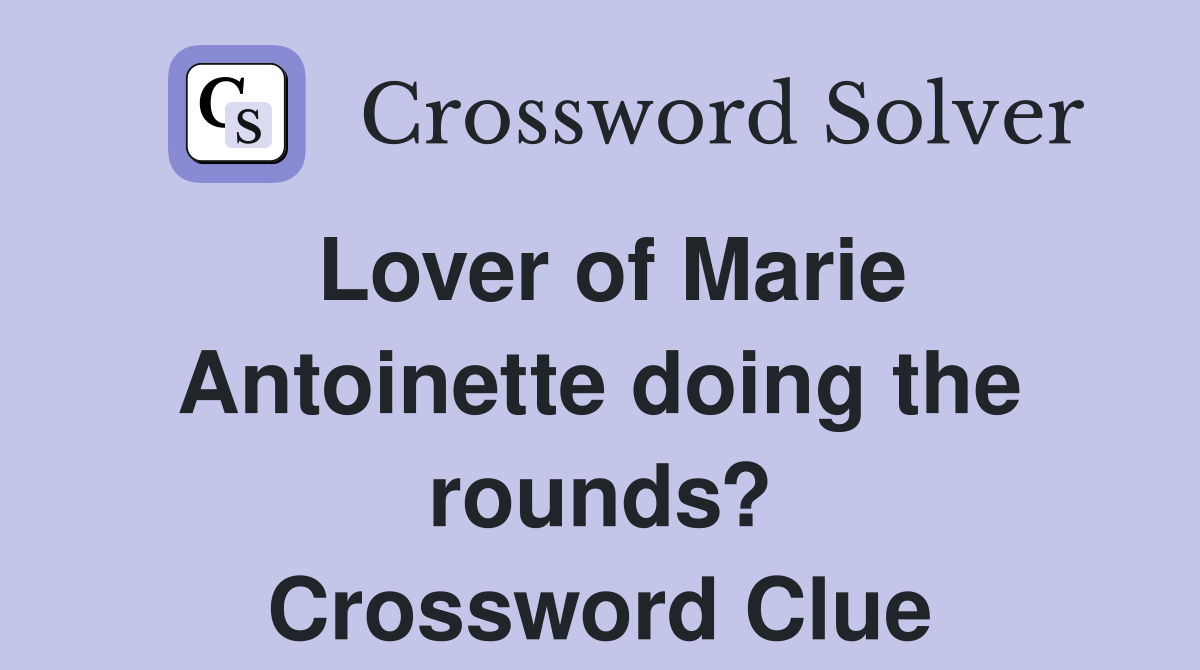 Lover of Marie Antoinette doing the rounds? Crossword Clue