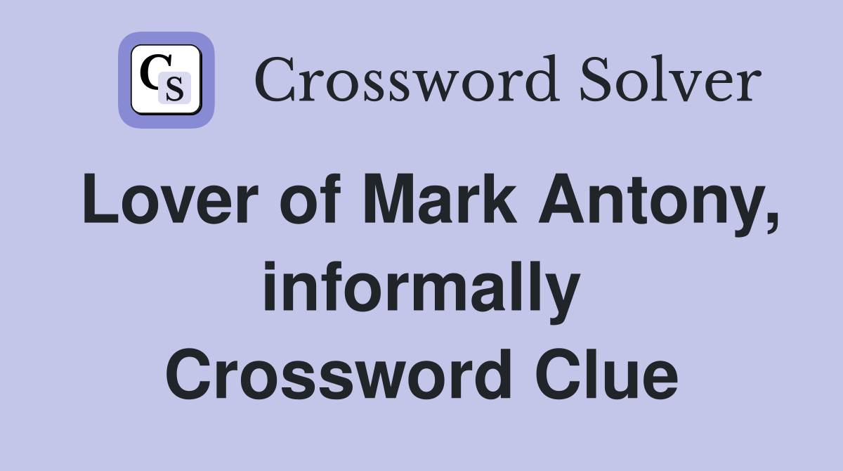 Lover of Mark Antony, informally Crossword Clue