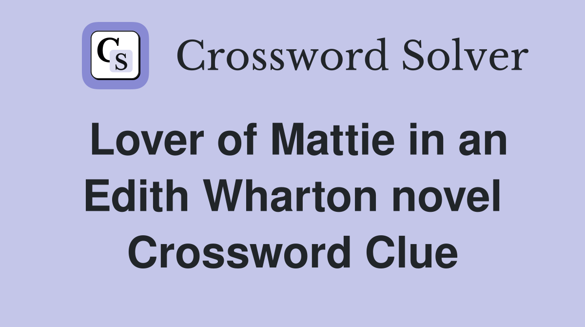Lover of Mattie in an Edith Wharton novel Crossword Clue