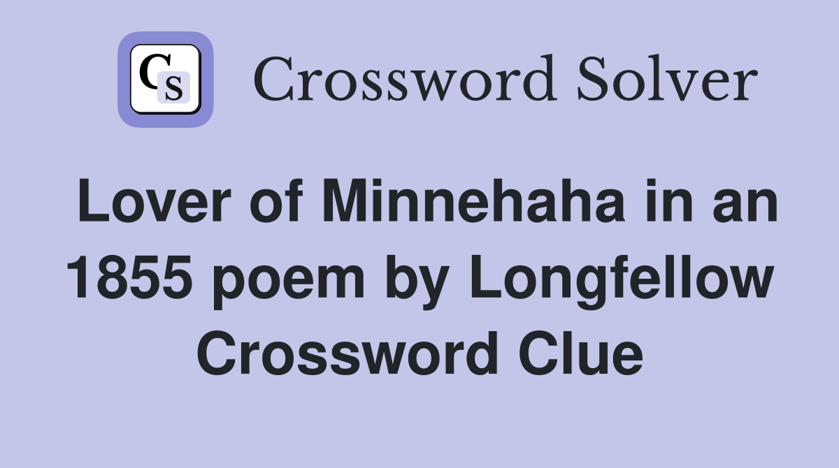 Lover of Minnehaha in an 1855 poem by Longfellow Crossword Clue