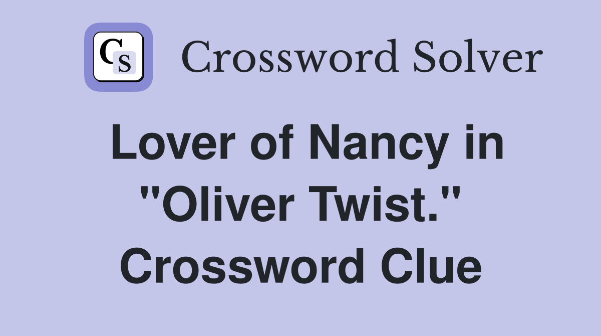 Lover of Nancy in "Oliver Twist." Crossword Clue