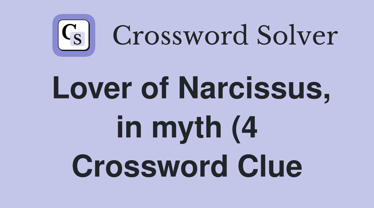 Lover of Narcissus in myth (4) Crossword Clue Answers Crossword Solver Lover of Narcissus in myth (4) Crossword Clue Answers Crossword Solver