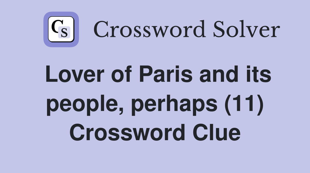 Lover of Paris and its people, perhaps (11) Crossword Clue