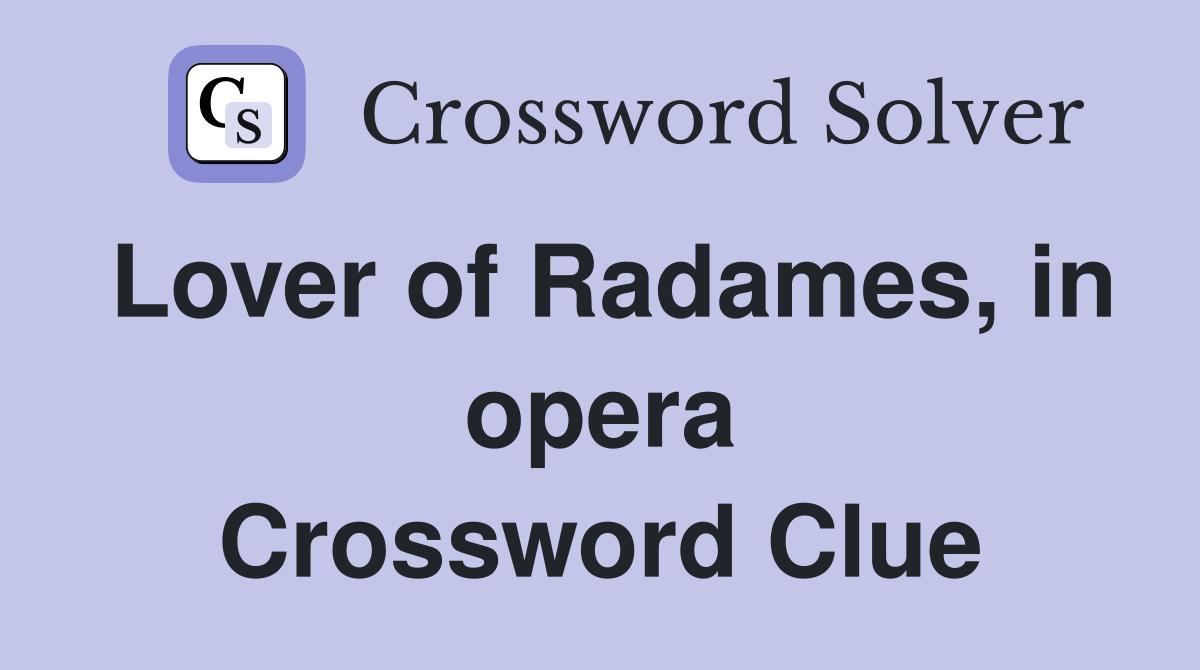 Lover of Radames, in opera Crossword Clue