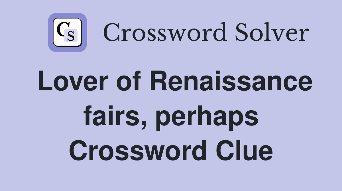 Lover of Renaissance fairs, perhaps Crossword Clue