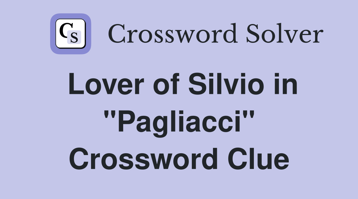 Lover of Silvio in "Pagliacci" Crossword Clue