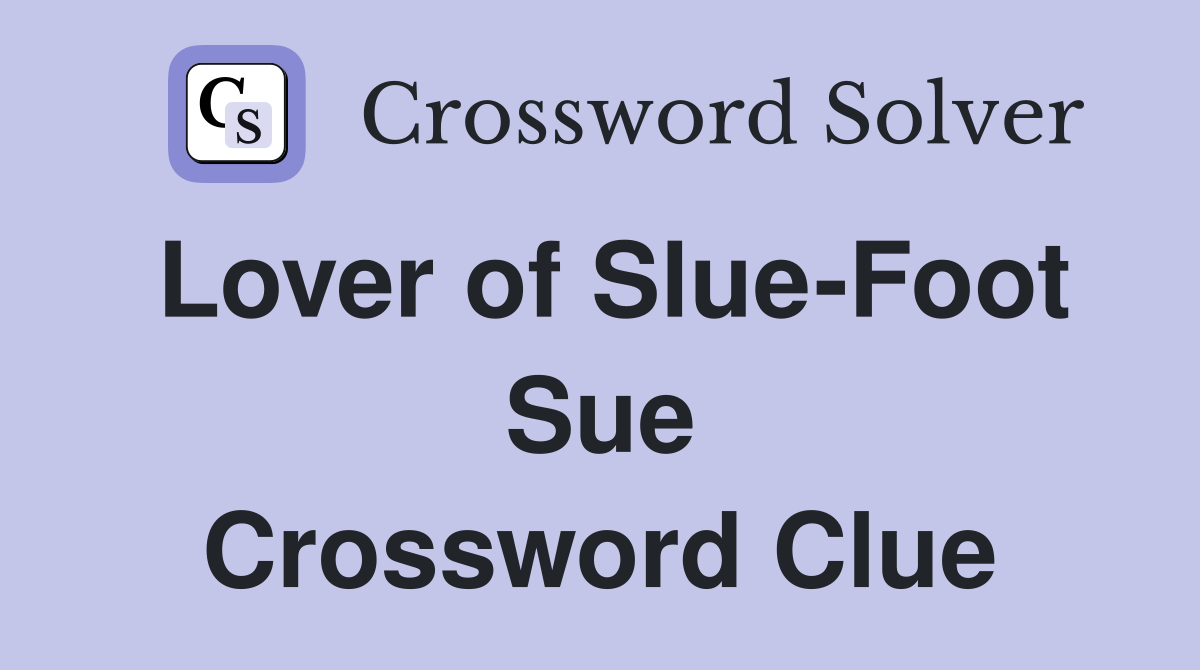 Lover of Slue-Foot Sue Crossword Clue