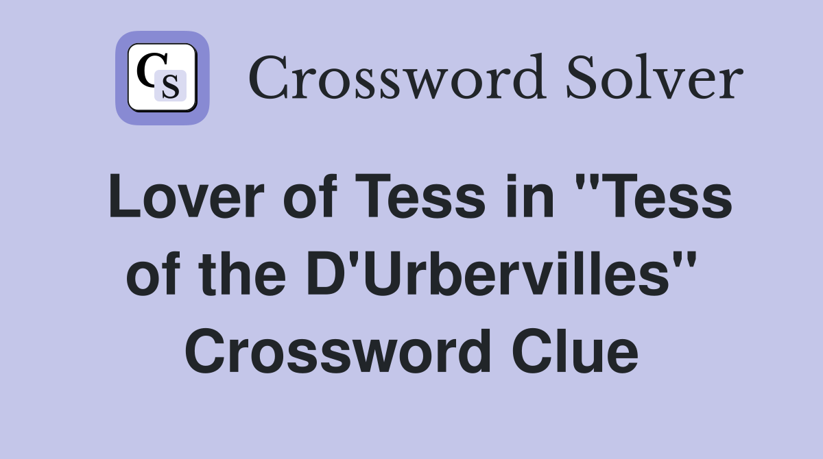 Lover of Tess in "Tess of the D'Urbervilles" Crossword Clue