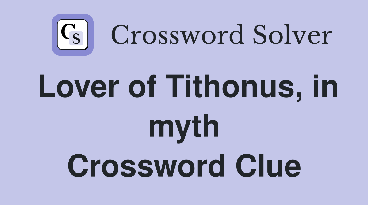 Lover of Tithonus, in myth Crossword Clue