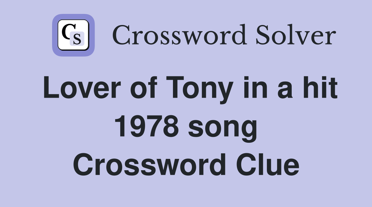 Lover of Tony in a hit 1978 song Crossword Clue