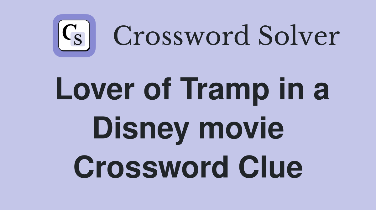 Lover of Tramp in a Disney movie Crossword Clue