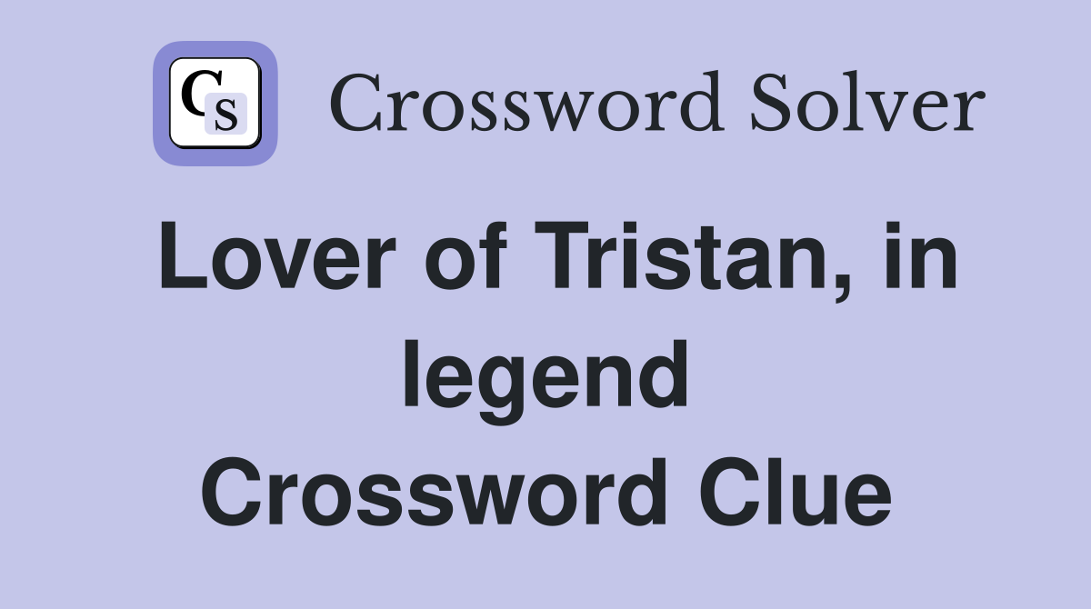 Lover of Tristan, in legend Crossword Clue