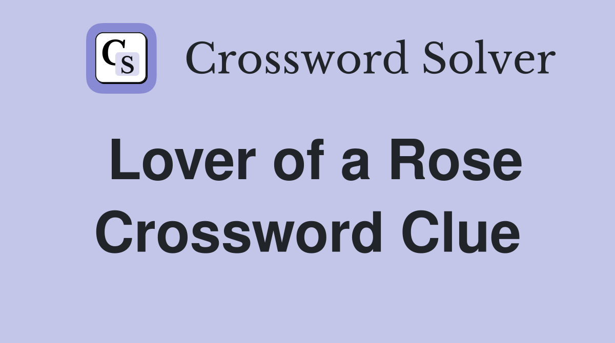Lover of a Rose Crossword Clue