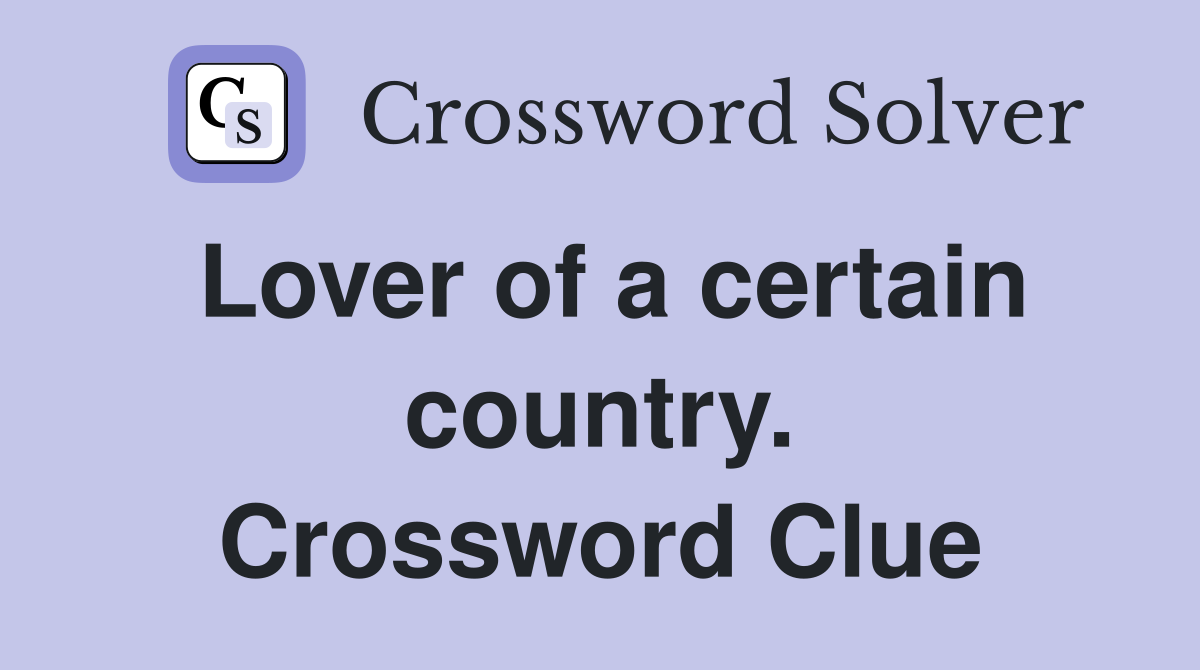 Lover of a certain country. Crossword Clue