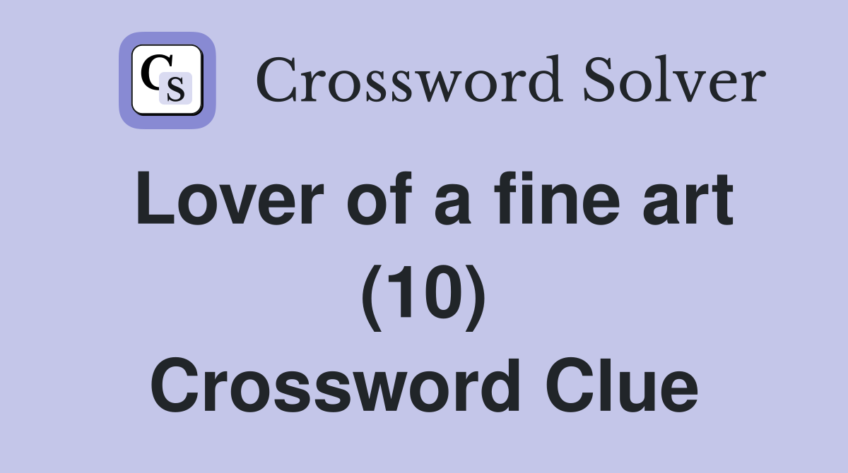 Lover of a fine art (10) Crossword Clue