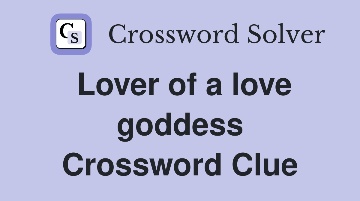 Lover of a love goddess Crossword Clue