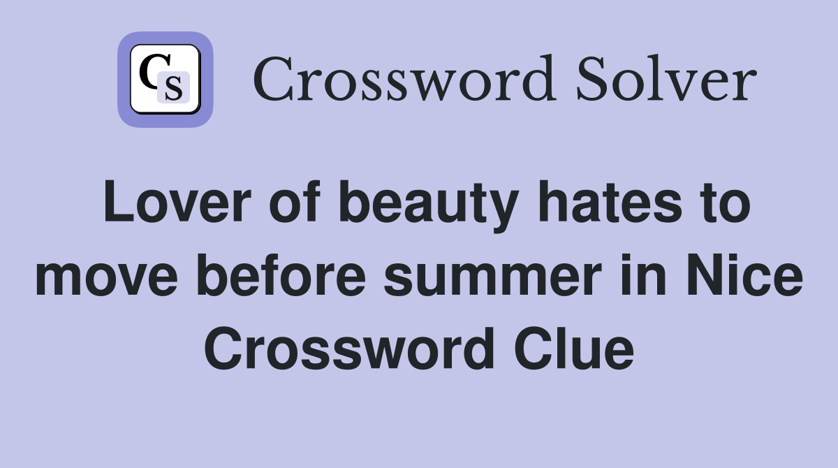 Lover of beauty hates to move before summer in Nice Crossword Clue