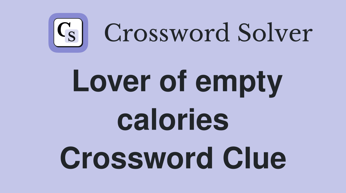 Lover of empty calories Crossword Clue