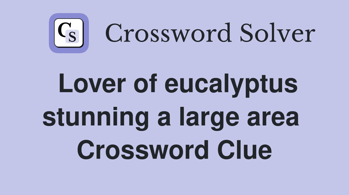 Lover of eucalyptus stunning a large area  Crossword Clue