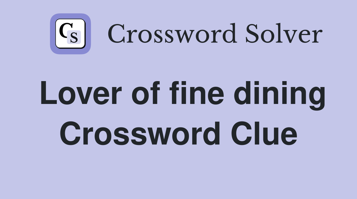 Lover of fine dining Crossword Clue
