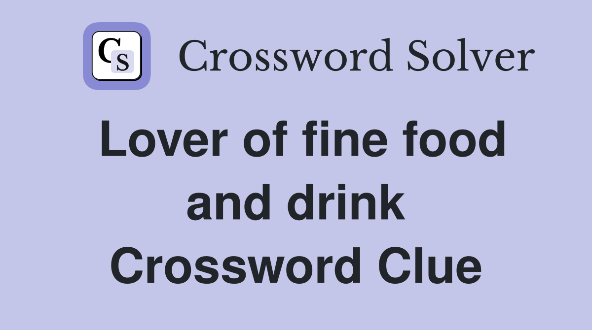 Lover of fine food and drink Crossword Clue