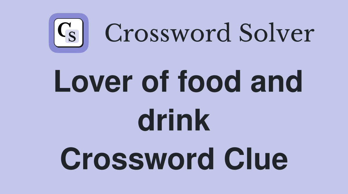 Lover of food and drink Crossword Clue