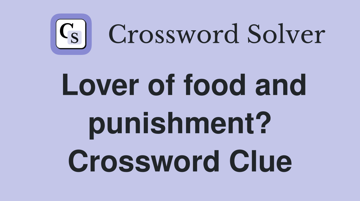 Lover of food and punishment? Crossword Clue