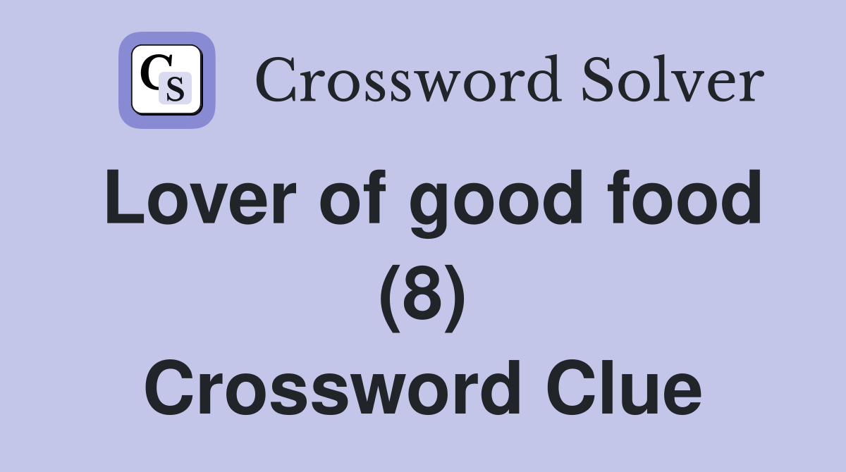 Lover of good food (8) Crossword Clue