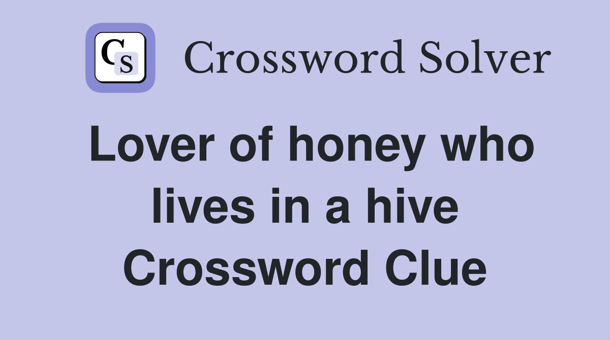 Lover of honey who lives in a hive Crossword Clue