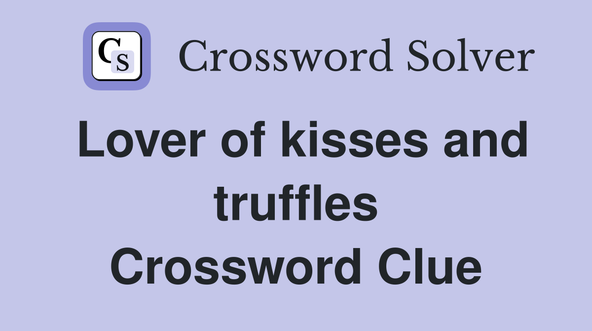 Lover of kisses and truffles Crossword Clue