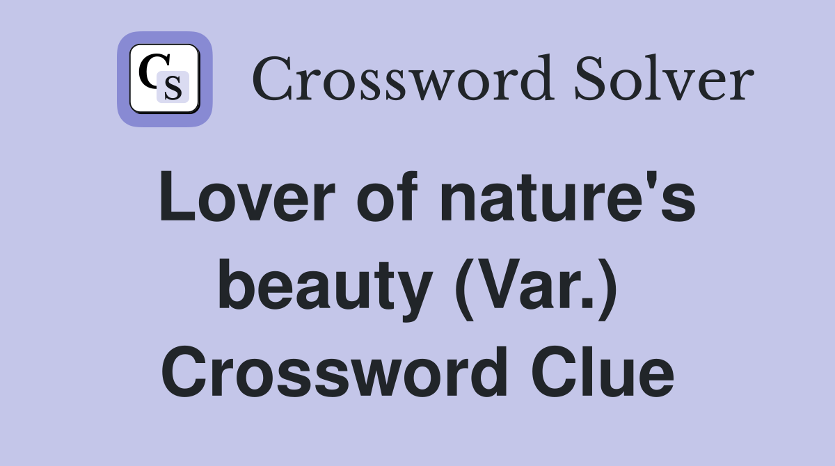 Lover of nature's beauty (Var.) Crossword Clue