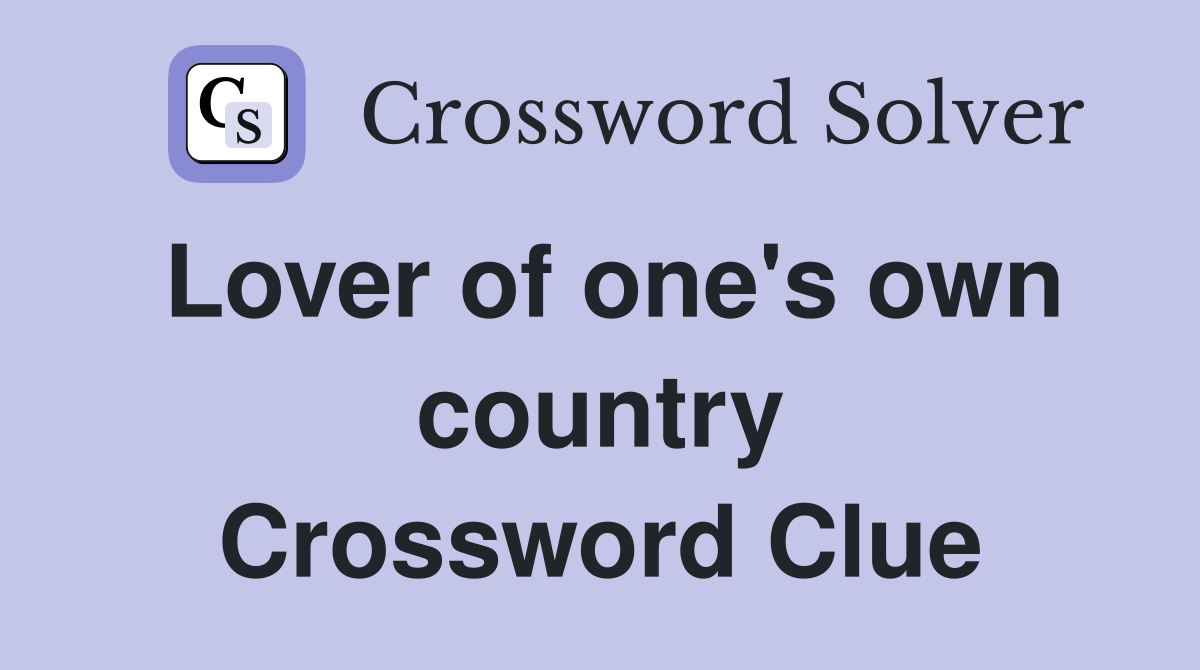 Lover of one's own country Crossword Clue