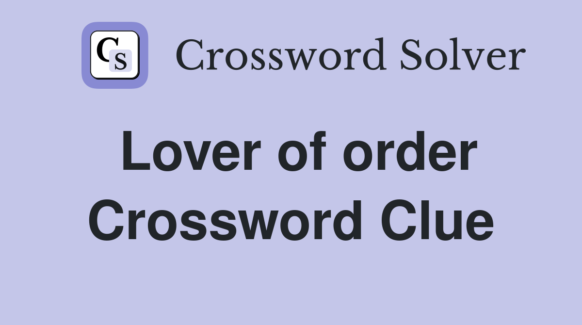 Lover of order Crossword Clue