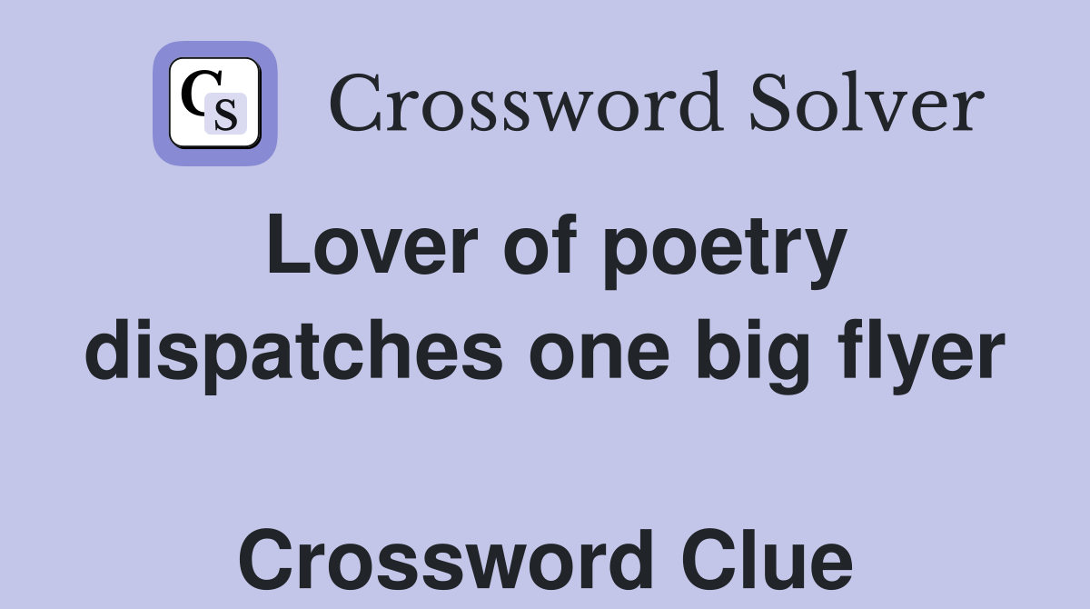 Lover of poetry dispatches one big flyer  Crossword Clue