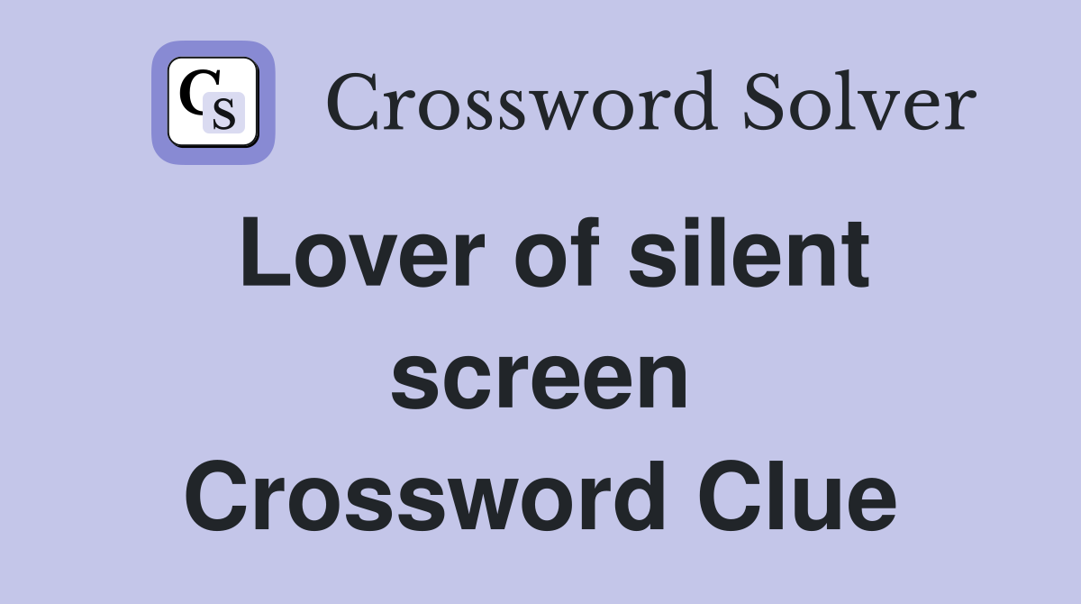 Lover of silent screen Crossword Clue