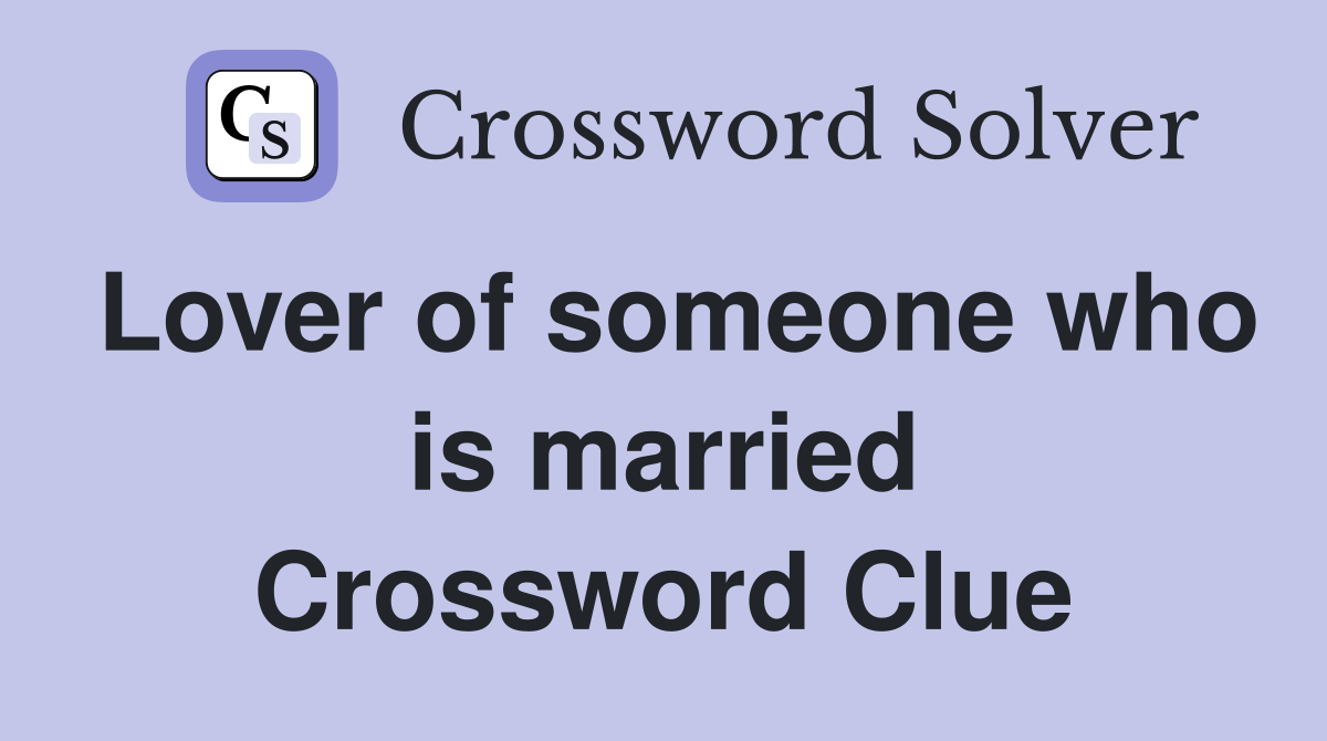 Lover of someone who is married Crossword Clue