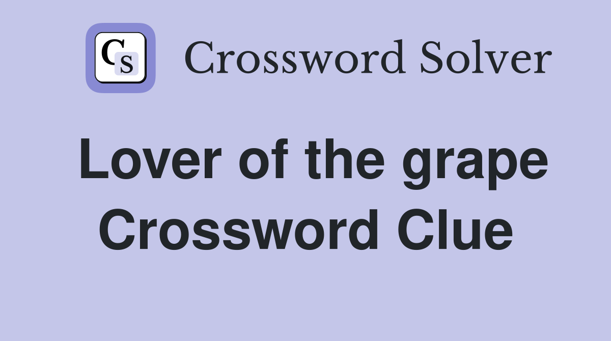 Lover of the grape Crossword Clue