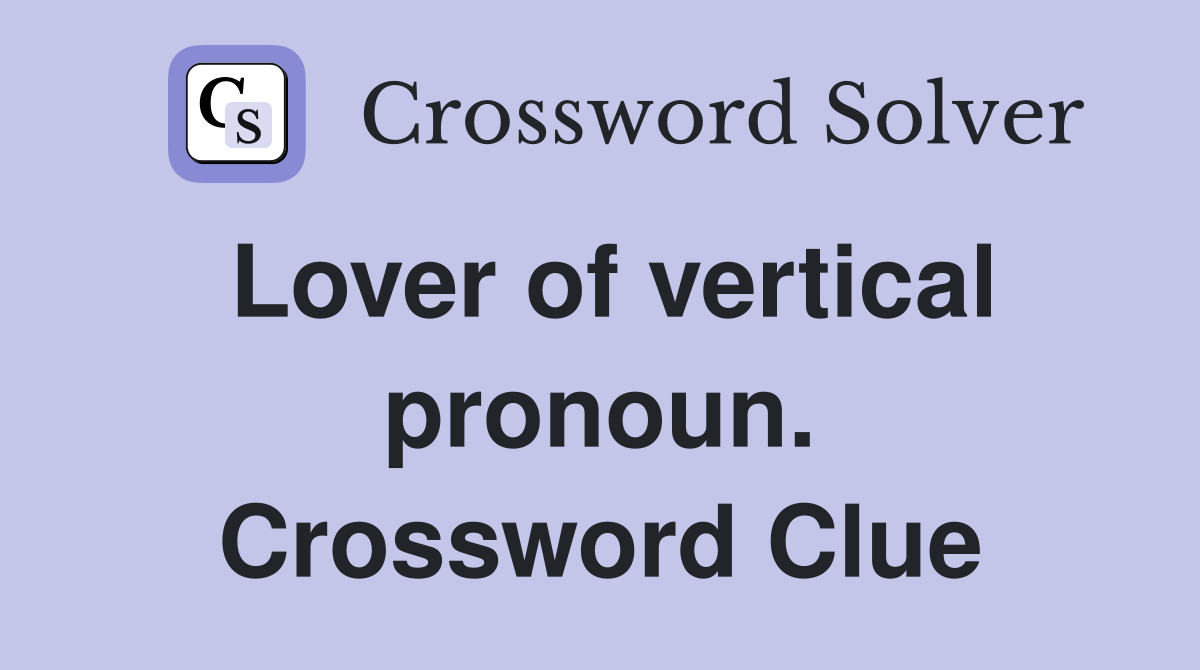 Lover of vertical pronoun. Crossword Clue