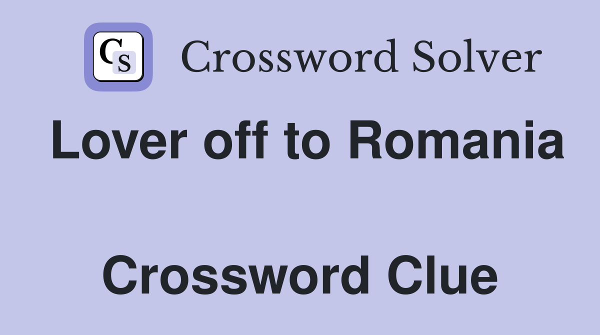 Lover off to Romania  Crossword Clue