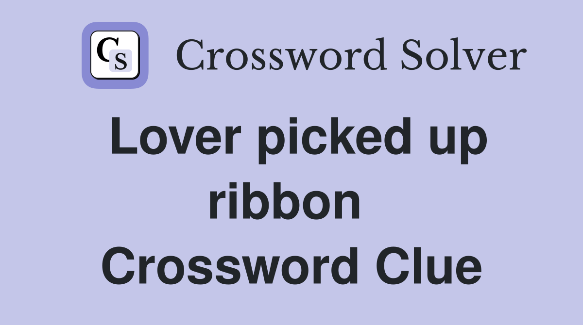 Lover picked up ribbon  Crossword Clue