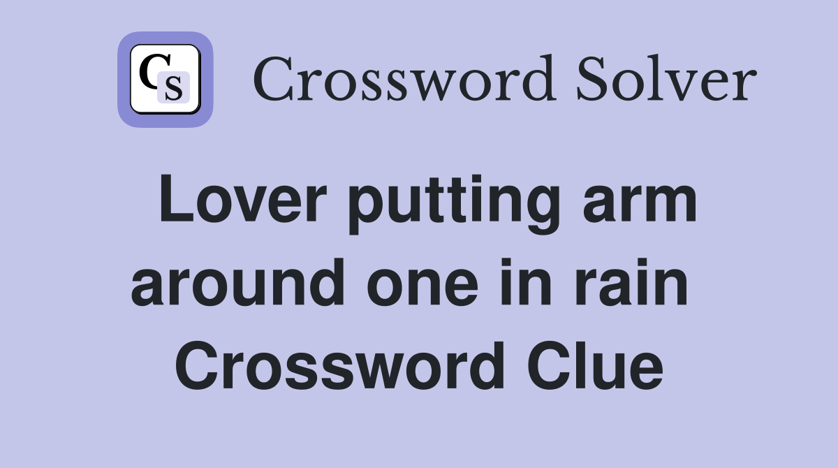 Lover putting arm around one in rain  Crossword Clue